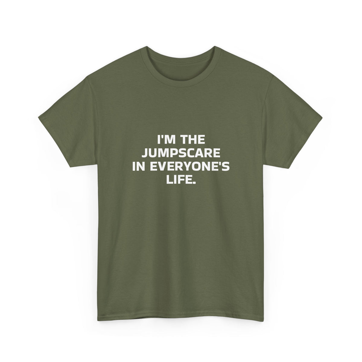 "I'm the Jumpscare in Everyone's Life" T-Shirt