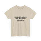 "I'm the Reason the House Is Haunted" T-Shirt