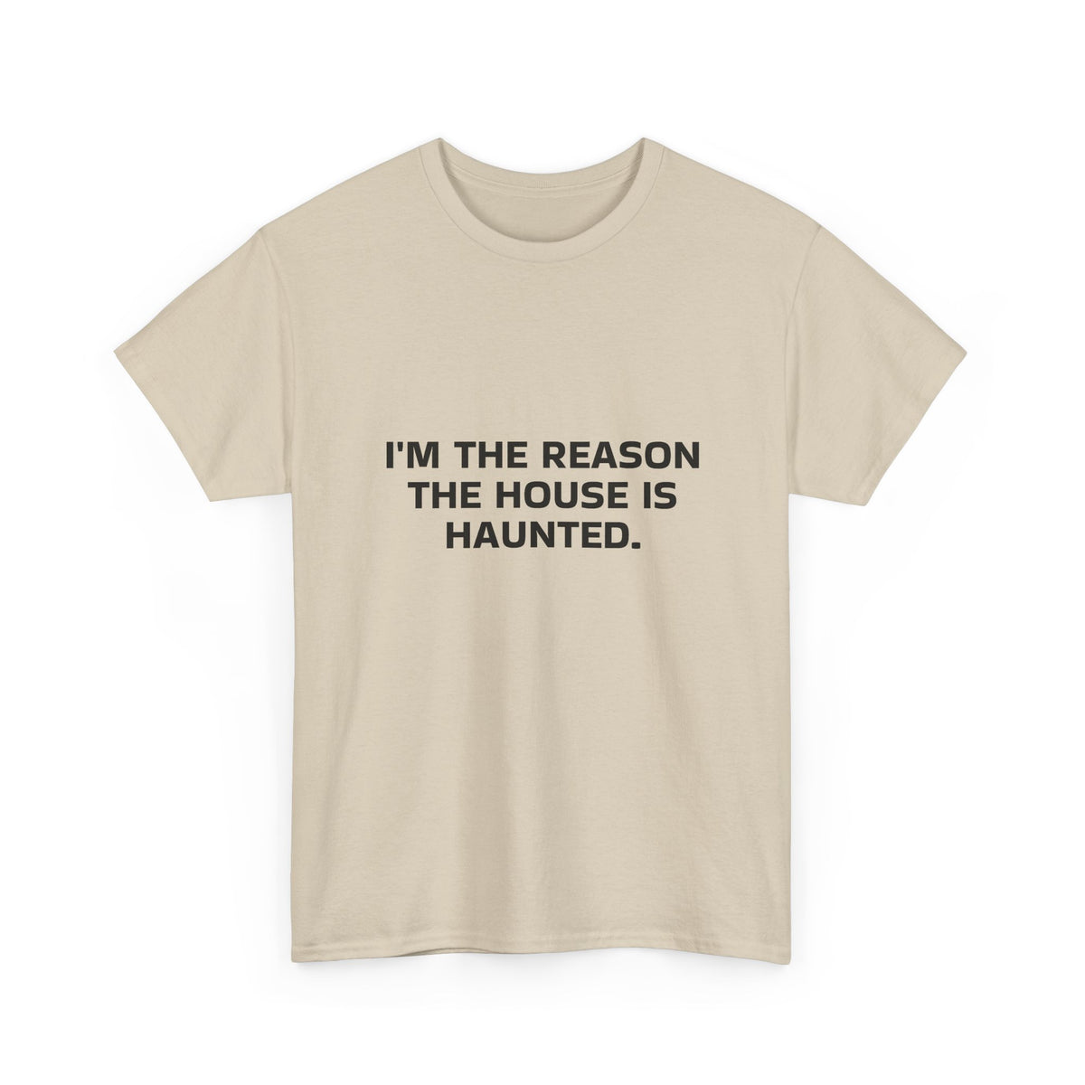 "I'm the Reason the House Is Haunted" T-Shirt