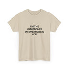 "I'm the Jumpscare in Everyone's Life" T-Shirt