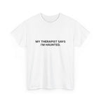 "My Therapist Says I'm Haunted"  Shirt