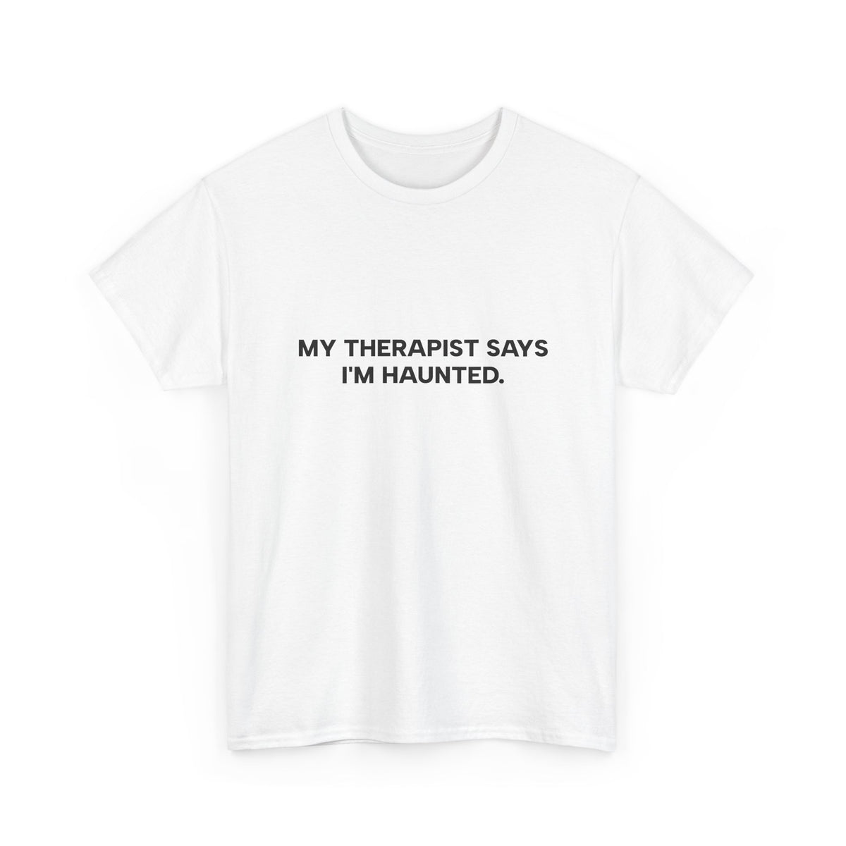 "My Therapist Says I'm Haunted"  Shirt