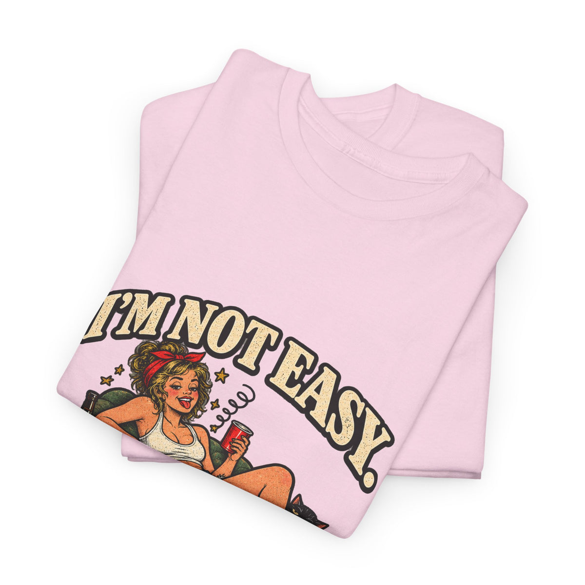 Copy of “I’m not easy. I’m just terrible at saying no to bad ideas.” T-Shirt