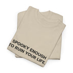 "Spooky Enough to Ruin Your Life" T-Shirt