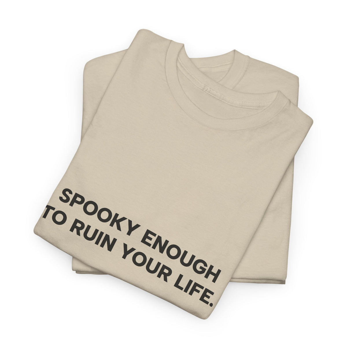 "Spooky Enough to Ruin Your Life" T-Shirt