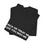 "Trick or Treat Me Like You Miss Me" T-Shirt