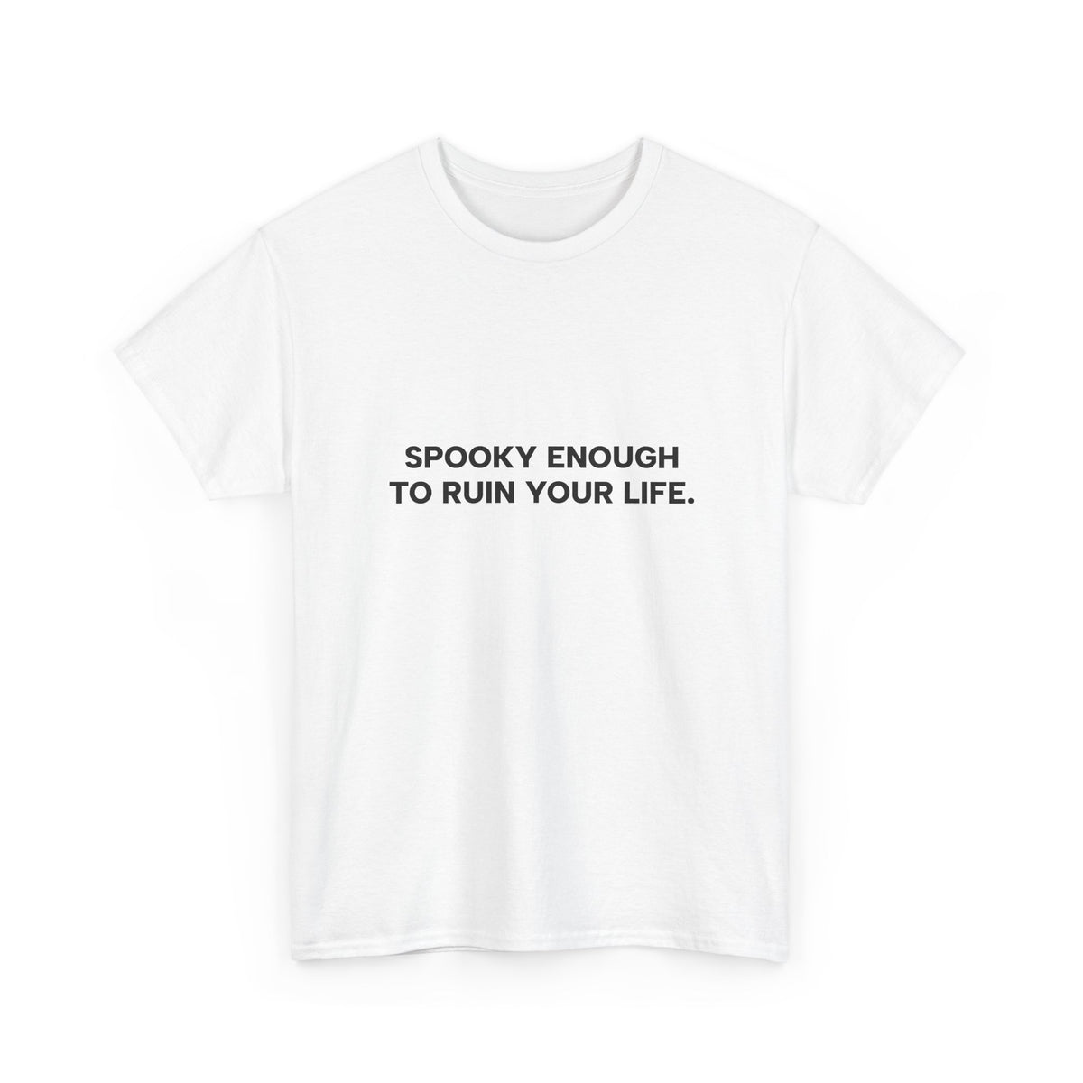 "Spooky Enough to Ruin Your Life" T-Shirt