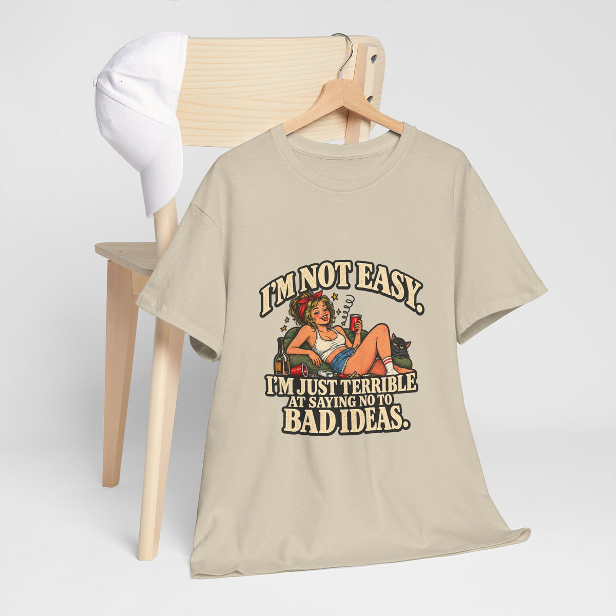 Copy of “I’m not easy. I’m just terrible at saying no to bad ideas.” T-Shirt