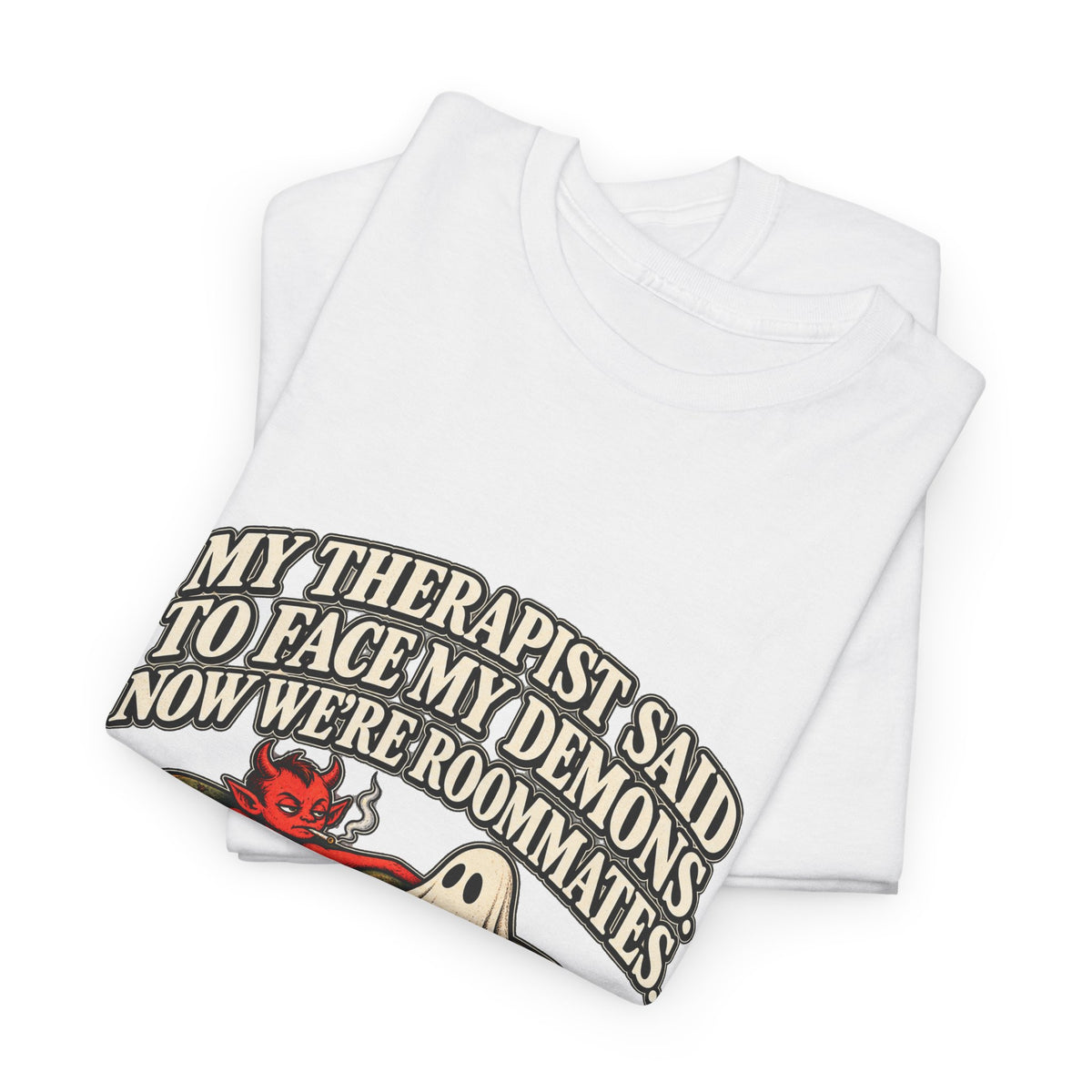 “My Therapist Said To Face My Demons, Now We’re Roommates” T-Shirt