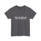 "Trick or Treat Me Like You Miss Me" T-Shirt