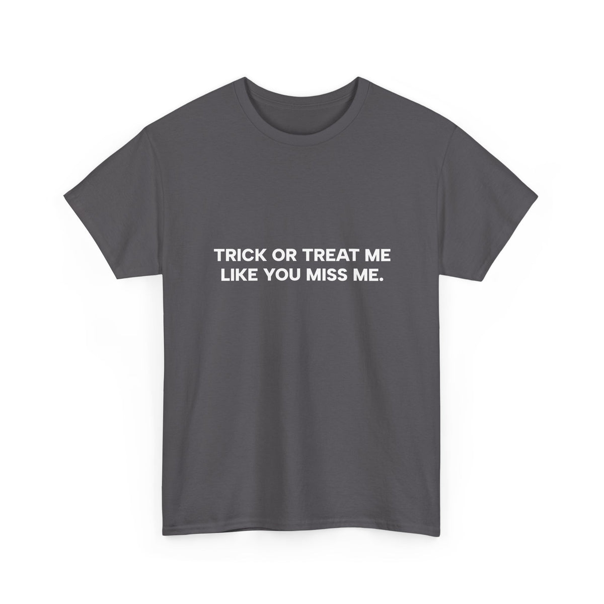"Trick or Treat Me Like You Miss Me" T-Shirt