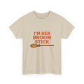 “I’m Her Broom Stick” Matching Tshirt