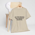 "I'm the Reason the House Is Haunted" T-Shirt