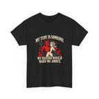'My Type Is Someone My Friends Would Warn Me About' T-shirt