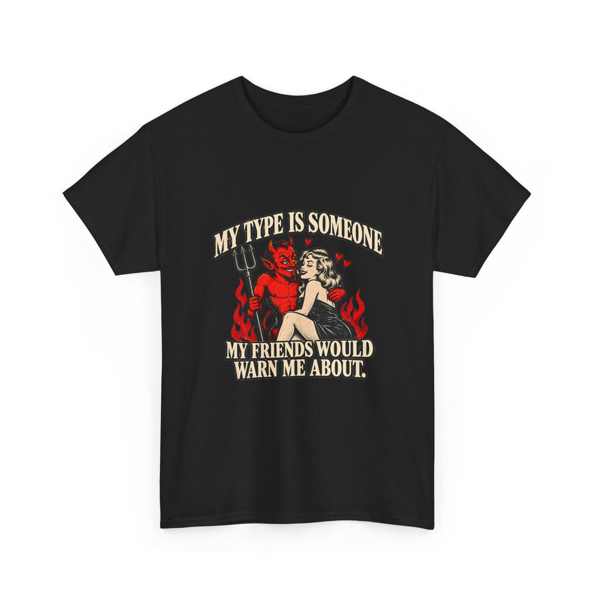 'My Type Is Someone My Friends Would Warn Me About' T-shirt
